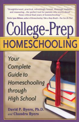 College-prep homeschooling : your complete guide to homeschooling through high school /