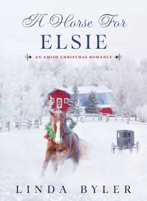 A horse for Elsie : an Amish Christmas romance /