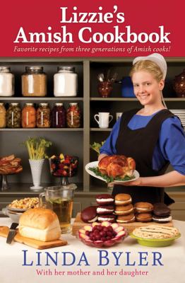 Lizzie's Amish cookbook : favorite recipes from three generations of Amish cooks! /