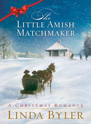 The little Amish matchmaker : a Christmas romance /
