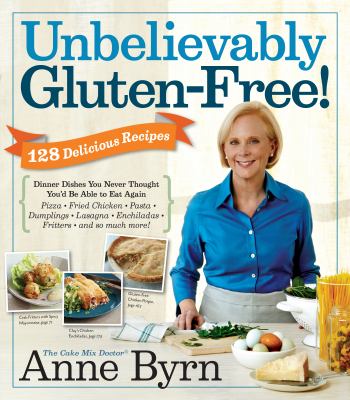 Unbelievably gluten-free! : 125 delicious recipes : dinner dishes you never thought you'd be able to eat again /