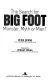 The search for Big Foot : monster, myth or man? /