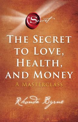 The secret to love, health, and money : a masterclass /
