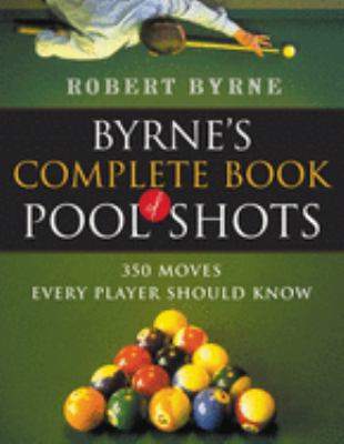 Byrne's complete book of pool shots : 350 moves every player should know /