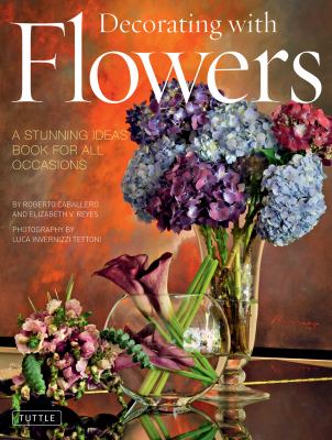 Decorating with flowers : stunning ideas book for all occasions /