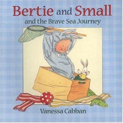 Bertie and Small and the brave sea journey /