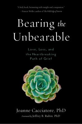 Bearing the unbearable [ebook] : Love, loss, and the heartbreaking path of grief.