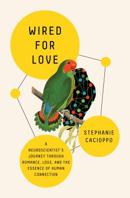 Wired for love : a neuroscientist's journey through romance, loss, and the essence of human connection /