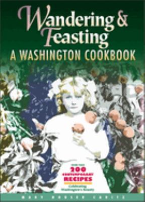 Wandering and feasting : a Washington cookbook /