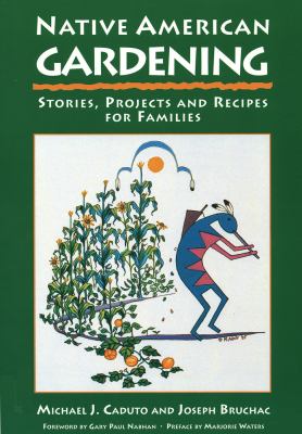 Native American gardening : stories, projects, and recipes for families /