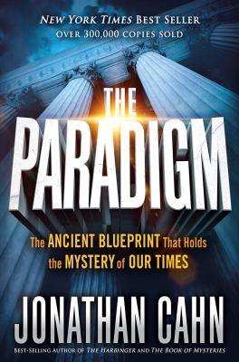 The paradigm : the ancient blueprint that holds the mystery of our times /