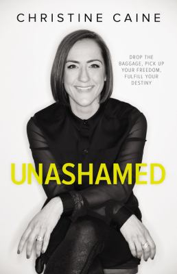 Unashamed : drop the baggage, pick up your freedom, fulfill your destiny /