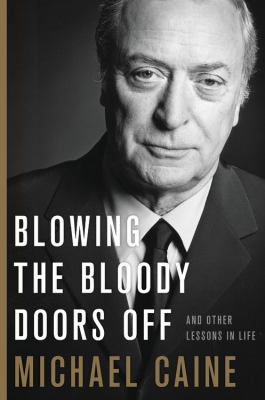 Blowing the bloody doors off : and other lessons in life /