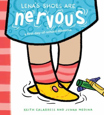 Lena's shoes are nervous : a first-day-of-school dilemma /