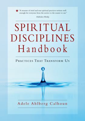 Spiritual disciplines handbook : practices that transform us /