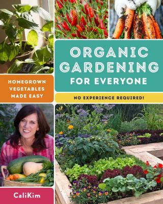 Organic gardening for everyone : homegrown vegetables made easy (no experience required) /
