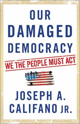 Our damaged democracy : we the people must act /