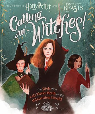 Calling all witches! : the girls who left their mark on the wizarding world /
