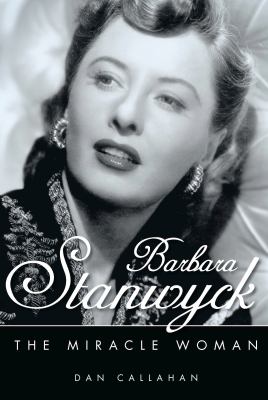 Barbara Stanwyck : the miracle woman /