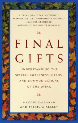 Final gifts : understanding the special awareness, needs, and communications of the dying /