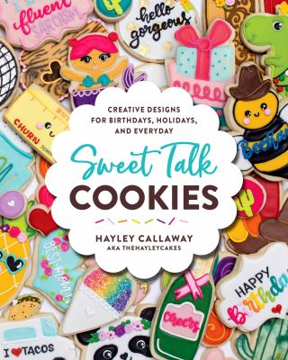 Sweet talk cookies : creative designs for birthdays, holidays, and every day /