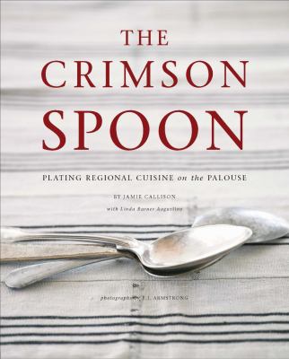The crimson spoon : plating regional cuisine on the Palouse /