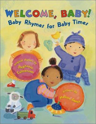 Welcome, baby! : baby rhymes for baby times /