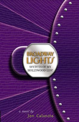 Secrets of my Hollywood life : Broadway lights : a novel /