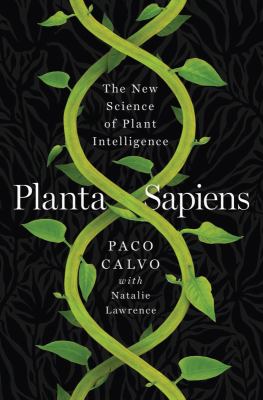 Planta sapiens : the new science of plant intelligence /