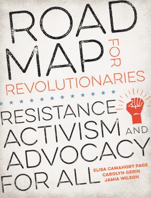 Road map for revolutionaries : resistance, activism, and advocacy for all /