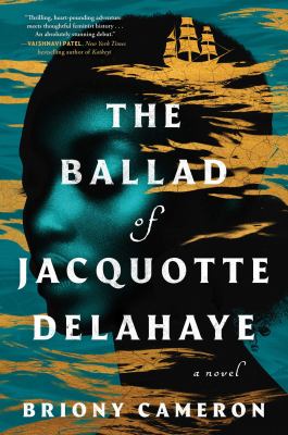 The ballad of Jacquotte Delahaye : a novel / Briony Cameron.