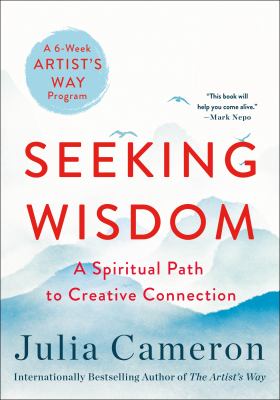Seeking wisdom : the spiritual path to creative connection : a six-week artist's way program /