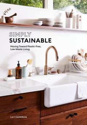Simply sustainable : moving toward plastic-free, low-waste living /