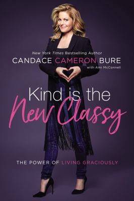 Kind is the new classy : the power of living graciously /