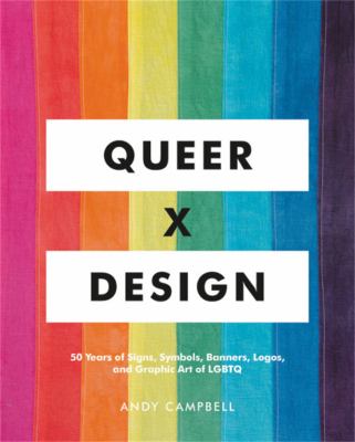 Queer X design : 50 years of signs, symbols, banners, logos, and graphic art of LGBTQ /