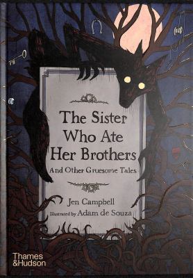 The sister who ate her brothers : and other gruesome tales /