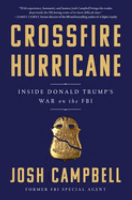 Crossfire hurricane : inside Donald Trump's war on the FBI /