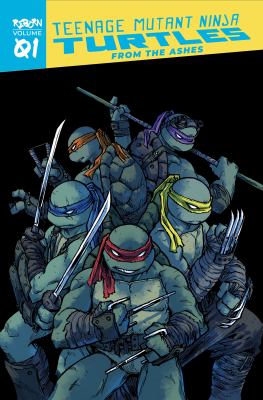 Teenage Mutant Ninja Turtles. Reborn. Vol. 1, From the ashes /