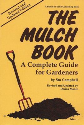 The mulch book : a complete guide for gardeners /