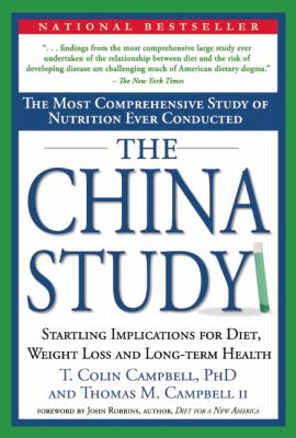 The China study : the most comprehensive study of nutrition ever conducted and the startling implications for diet, weight loss and long-term health /