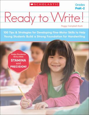 Ready to write! : 100 tips & strategies for developing fine-motor skills to help young students build a strong foundation for handwriting /