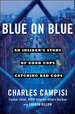 Blue on blue : an insider's story of good cops catching bad cops /