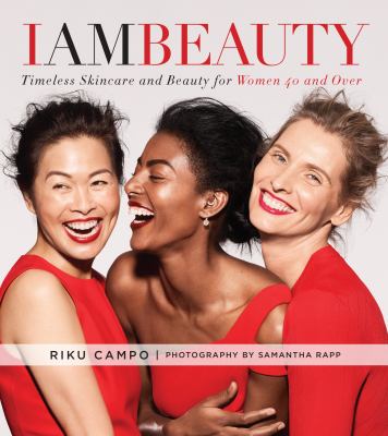 I am beauty : timeless skincare and beauty for women 40 and over /