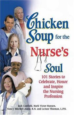 Chicken soup for the nurse's soul : 101 stories to celebrate, honor, and inspire the nursing profession /