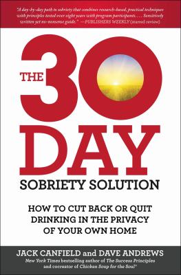 The 30-day sobriety solution : how to cut back or quit drinking in the privacy of your own home /