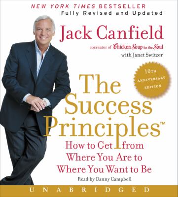 The success principles [compact disc, unabridged] : how to get from where you are to where you want to be /