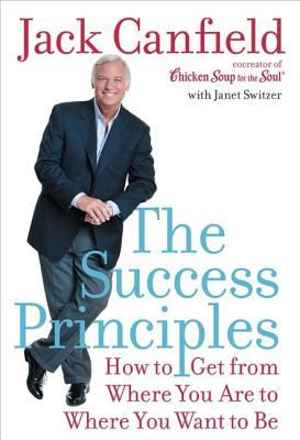 The success principles : how to get from where you are to where you want to be /