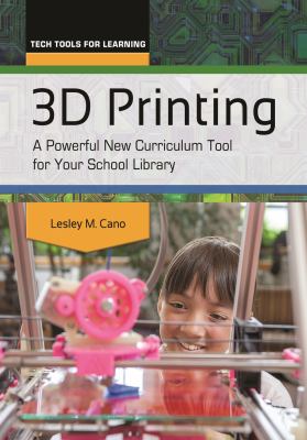 3D printing : a powerful new curriculum tool for your school library /