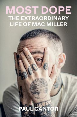 Most dope : the extraordinary life of Mac Miller /