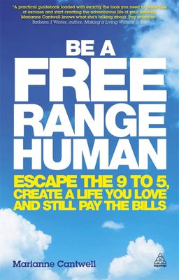 Be a free range human : escape the 9-5, create a life you love and still pay the bills /